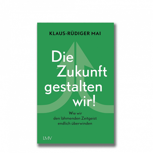 Klaus-Rüdiger Mai – Die Zukunft gestalten wir!